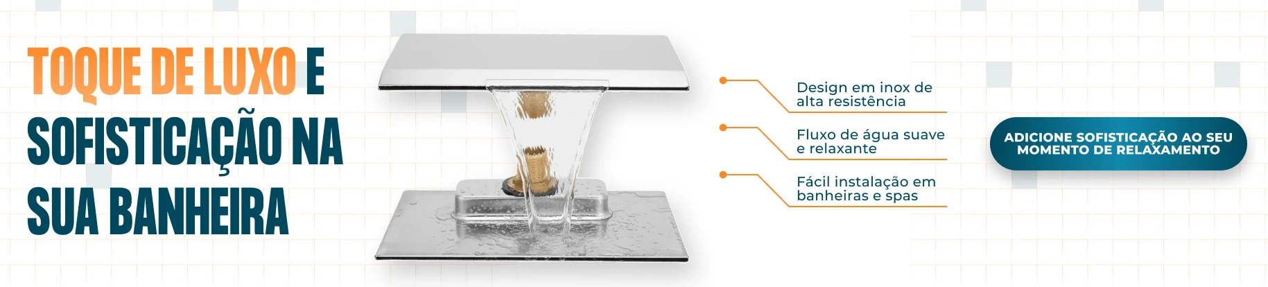 BANNER B BANHEIRA E SPA Cascata Inox p Banheira e Spa